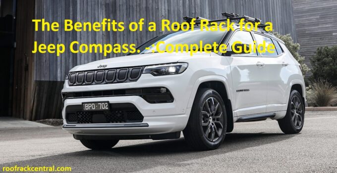 The Benefits of a Roof Rack for a Jeep Compass. -:Complete Guide