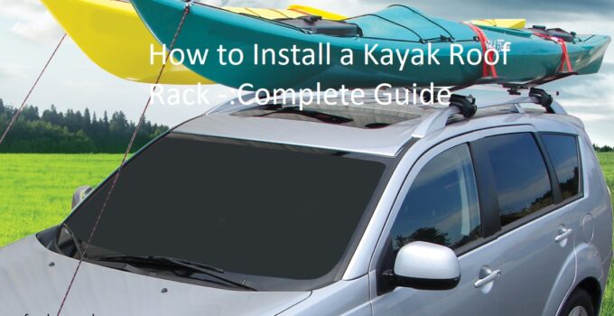 How to Install a Kayak Roof Rack -:Complete Guide