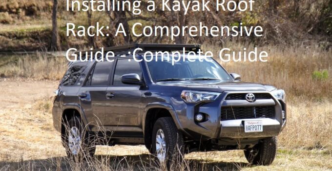 Installing a Kayak Roof Rack: A Comprehensive Guide -:Complete Guide