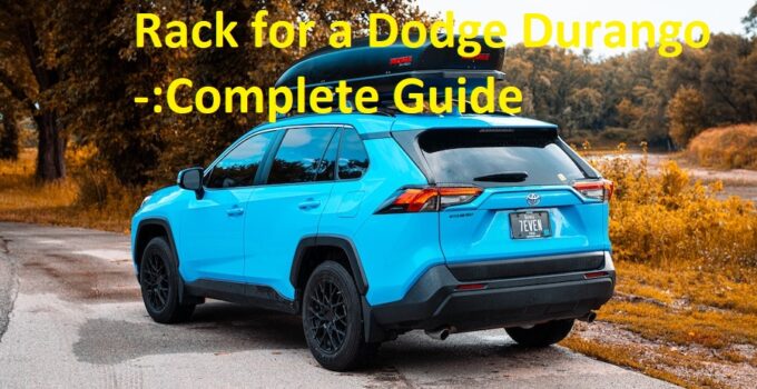 The Benefits of a Roof Rack for a Dodge Durango -:Complete Guide