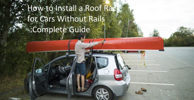 How to Install a Roof Rack for Cars Without Rails -:Complete Guide