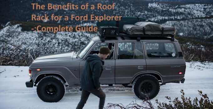 The Benefits of a Roof Rack for a Ford Explorer -:Complete Guide
