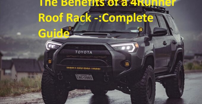 The Benefits of a 4Runner Roof Rack -:Complete Guide